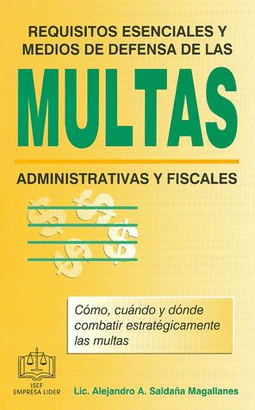 REQUISITOS ESENCIALES Y MEDIOS DE DEFENSA DE LAS MULTAS ADMINISTRATIVAS Y FISCALES