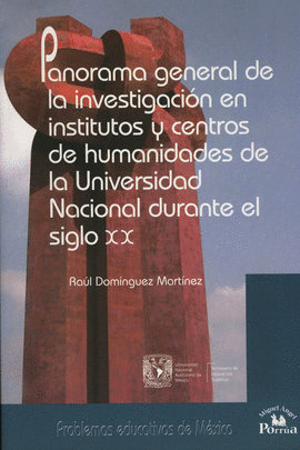 PANORAMA GENERAL DE LA INVESTIGACION EN INST. Y CENTROS DE HUMANIDADES DE LA UNIV. NACIONAL DURANTE EL SIGLO XX
