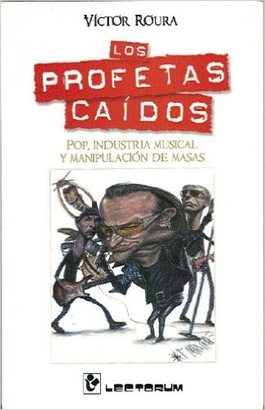 LOS PROFETAS CAIDOS. POP, INDUSTRIA MUSICAL Y MANIPULACION DE MASAS