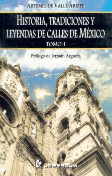 HISTORIA, TRADICIONALES Y LEYENDAS DE CALLES DE MÉXICO VOL. I