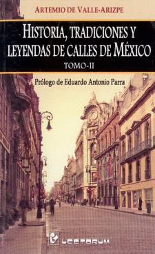 HISTORIA, TRADICIONALES Y LEYENDAS DE CALLES DE MÉXICO VOL. II