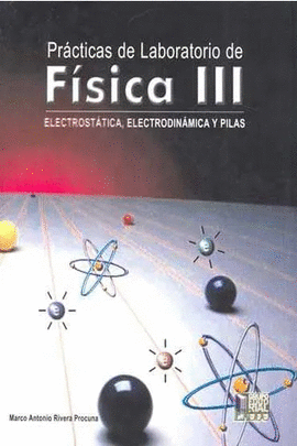 FÍSICA III ELECTROSTÁTICA ELECTRODINÁMICA Y PILAS
