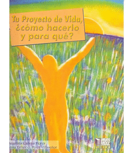 TU PROYECTO DE VIDA, ¿CÓMO HACERLO Y PARA QUÉ?