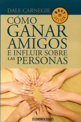 COMO GANAR AMIGOS E INFLUIR SOBRE LAS PERSONAS
