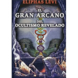 EL GRAN ARCANO DEL OCULTISMO REVELADO