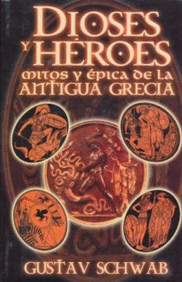 DIOSES Y HEROES. MITOS Y EPICA DE LA ANTIGUA GRECIA