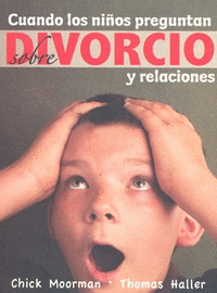 CUANDO LOS NIÑOS PREGUNTAN SOBRE DIVORCIO  Y RELACIONES  TOMO 1