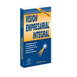 VISION EMPRESARIAL INTEGRAL ESTRATEGIAS PARA LA CONSOLIDACION Y CRECIMIENTO DE LAS EMPRESA