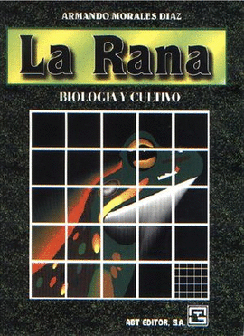 LA RANA. BIOLOGÍA Y CULTIVO