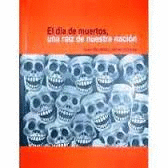 EL DÍA DE MUERTOS, UNA RAÍZ DE NUESTRA NACIÓN