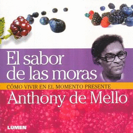 EL SABOR DE LAS MORAS, COMO VIVIR EN EL MOMENTO PRESENTE