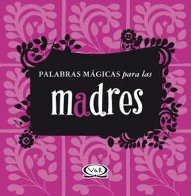 PALABRAS MAGICAS PARA LAS MADRES