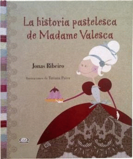 LA HISTORIA PASTELESCA DE MADAME VALESCA