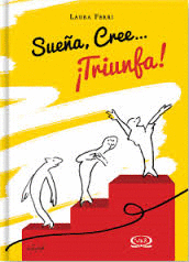 SUEÑA, CREE... ¡TRIUNFA!