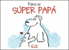 PARA MI SUPER PAPA