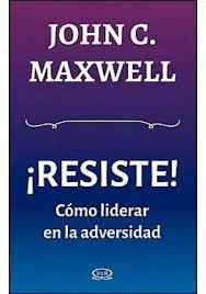 RESISTE COMO LIDERAR EN LA ADVERSIDAD
