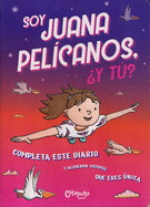 SOY JUANA PELÍCANOS, ¿Y TÚ? (DIARIO)