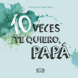 10 VECES TE QUIERO, PAPÁ