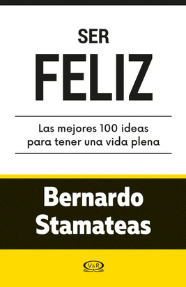SER FELIZ ... LAS MEJORES 100 IDEAS PARA UNA VIDA PLENA