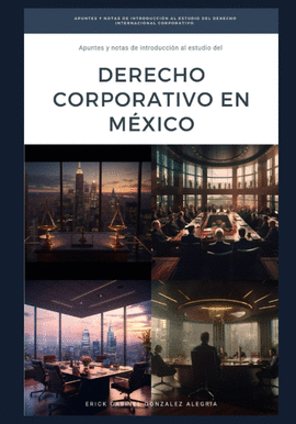 APUNTES Y NOTAS DE INTRODUCCIÓN AL ESTUDIO DEL DERECHO CORPORATIVO EN MÉXICO