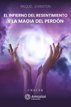 EL INFIERNO DEL RESENTIMIENTO Y LA MAGIA DEL PERDÓN