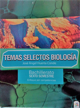TEMAS SELECTOS BIOLOGIA (BACHILLERATO SEXTO SEMESTRE)