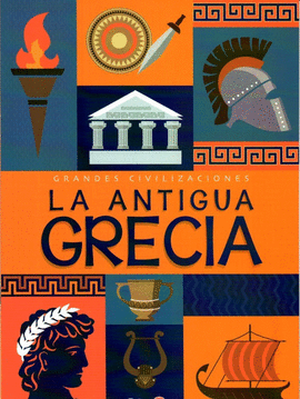 GRANDES CIVILIZACIONES, LA ANTIGUA GRECIA