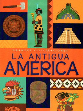 GRANDES CIVILIZACIONES, LA ANTIGUA AMÉRICA