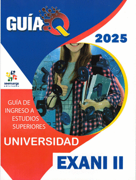 GUIA DE INGRESO A UNIVERSIDAD EXANI II 2025