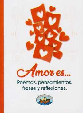 LIBRITO AMOR ES... (POEMAS, PENSAMIENTOS, FRASES Y REFLEXIONES)
