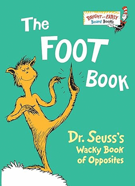 THE FOOT BOOK: DR. SEUSS'S WACKY BOOK OF OPPOSITES